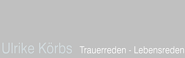 Ulrike Koerbs - Trauerreden - Lebensreden